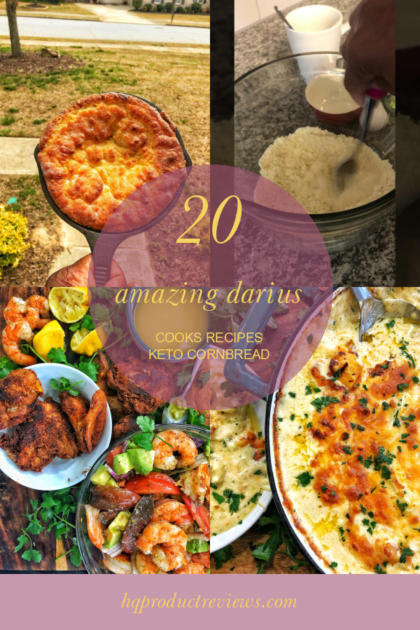 20 Amazing Darius Cooks Recipes Keto Cornbread Best Product Reviews